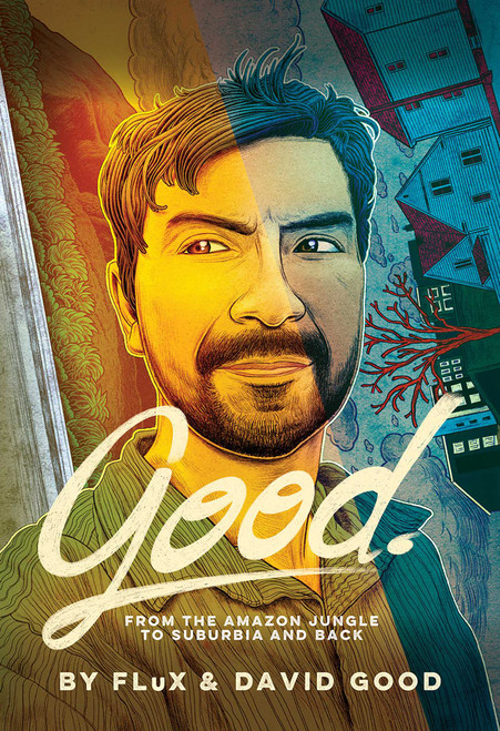 Good (From the Amazon Jungle to Suburbia and Back) by David Good, FLuX, 9781681123301