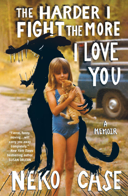 The Harder I Fight the More I Love You (A Memoir) by Neko Case, 9781538710517