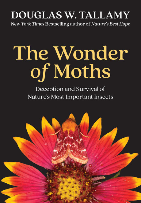 The Wonder of Moths (Deception and Survival of Nature's Most Important Insect) by Douglas W. Tallamy, 9781643266411