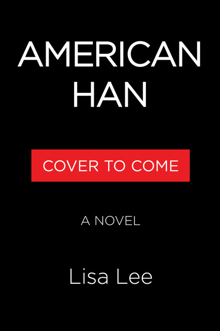 American Han (A Novel) by Lisa Lee, 9781643757797