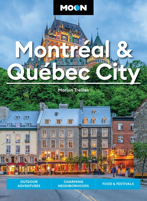 Moon Montreal and Quebec City (Outdoor Adventures, Charming Neighborhoods, Food & Festivals) by Marion Treilles, Moon Travel Guides, 9798886472363