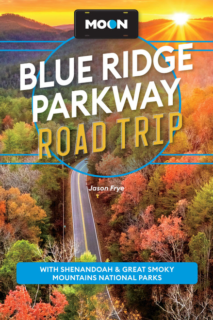 Moon Blue Ridge Parkway Road Trip: With Shenandoah & Great Smoky Mountains National Parks by Jason Frye, Moon Travel Guides, 9798886472622