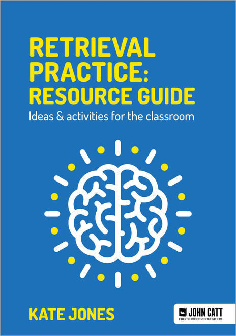 Retrieval Practice: Resource Guide: Ideas & activities for the classroom by Kate Jones, 9781913622541