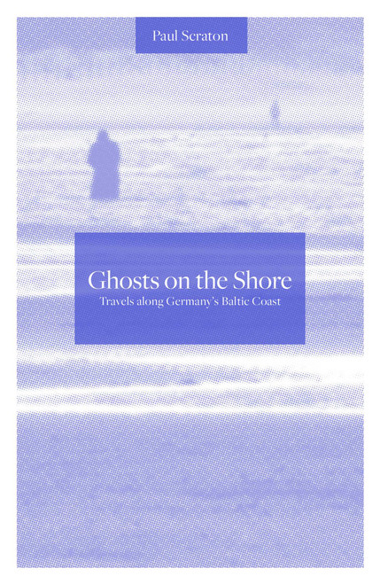 Ghosts on the Shore by Paul Scraton, 9781910312100