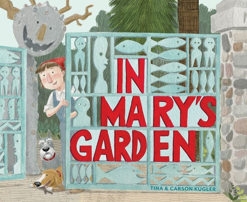 In Mary's Garden by Tina Kügler, Carson Kugler, Tina Kügler, Carson Kugler, 9780544272200