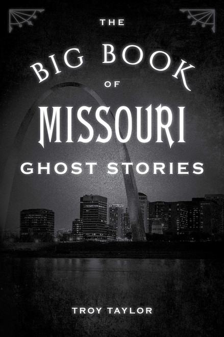 The Big Book of Missouri Ghost Stories by Troy Taylor, 9781493043842