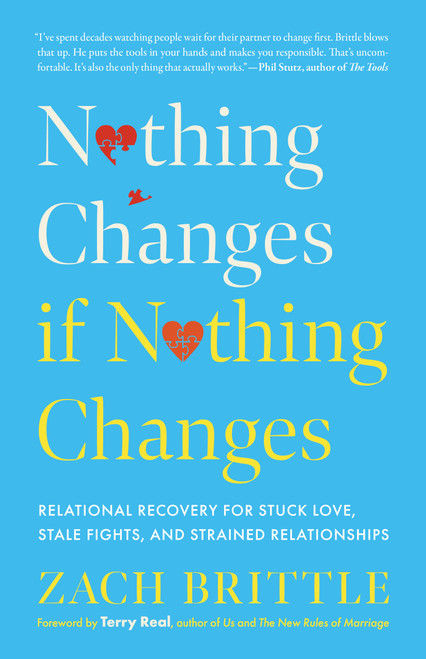 Nothing Changes if Nothing Changes (Relational Recovery for Stuck Love, Stale Fights, and Strained Relationships) by Zach Brittle, 9781645475873