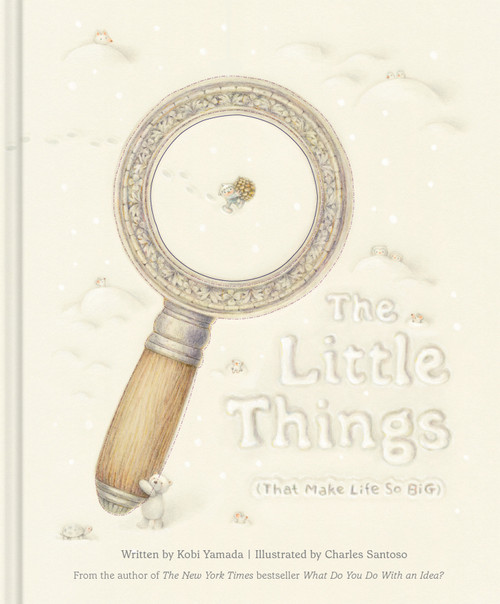 The Little Things (That Make Life So Big) by Kobi Yamada, Charles Santoso, 9781966077107