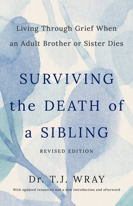 Surviving the Death of a Sibling, Revised Edition (Living Through Grief When an Adult Brother or Sister Dies) by T.J. Wray, 9798217424160