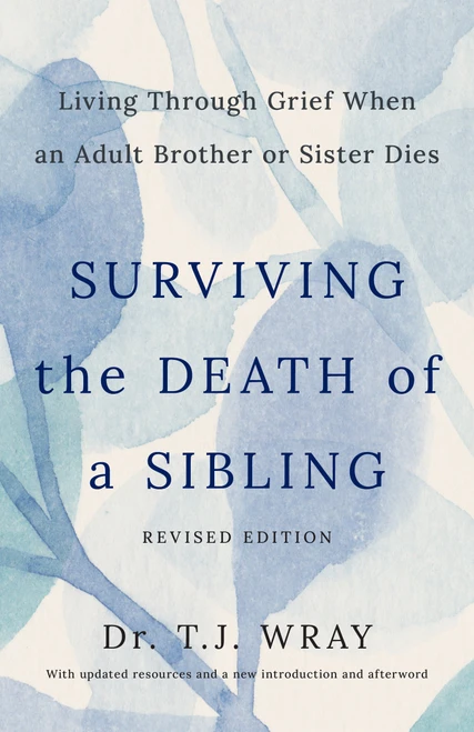Surviving the Death of a Sibling, Revised Edition (Living Through Grief When an Adult Brother or Sister Dies) by T.J. Wray, 9798217424160