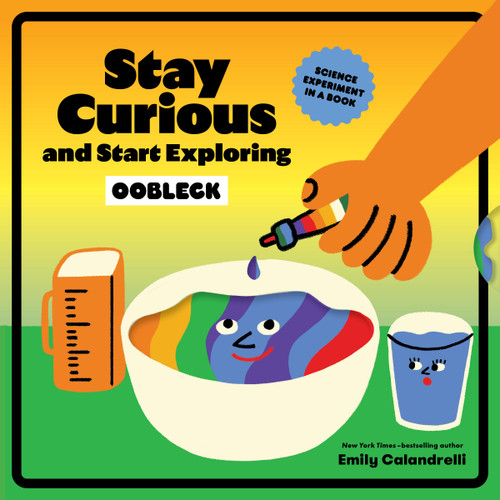 Stay Curious and Start Exploring: Oobleck (Science Experiment in a Book) by Emily Calandrelli, 9781797243092