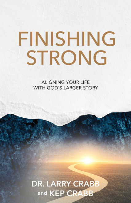 Finishing Strong (Aligning Your Life With God's Larger Story) by Larry Crabb, Kep Crabb, 9798895740941