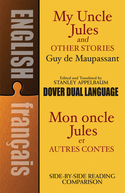 My Uncle Jules and Other Stories/Mon oncle Jules et autres contes (A Dual-Language Book) by Guy de Maupassant, Stanley Appelbaum, Stanley Appelbaum, 9780486457536