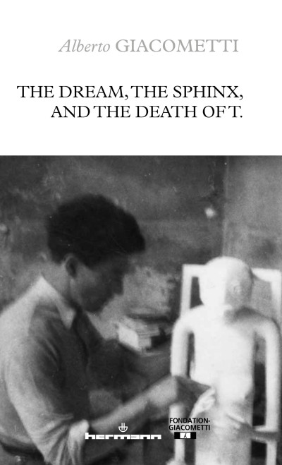 The Dream, the Sphinx, and the Death of T. by Alberto Giacometti, 9798900080574