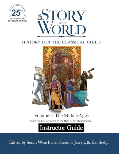 Instructor Guide to The Story of the World Vol. 2: The Middle Ages, 25th Anniversary Edition (From the Fall of Rome to the Rise of the Renaissance.) by Susan Wise Bauer, 9781969725043