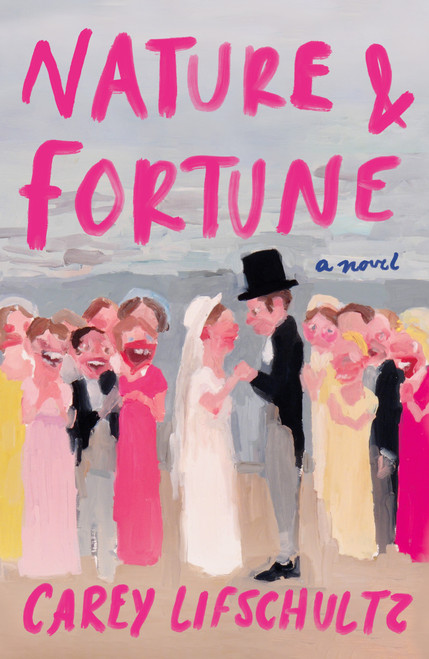 Nature and Fortune (A Novel) by Carey Lifschultz, 9781250464019