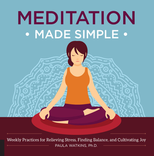 Meditation Made Simple (Weekly Practices for Relieving Stress, Finding Balance, and Cultivating Joy) by Paula Watson, 9781592337361