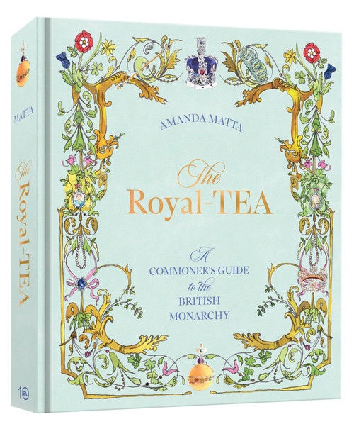 The Royal-TEA (A Commoner's Guide to the British Monarchy) by Amanda Matta, 9780593839799
