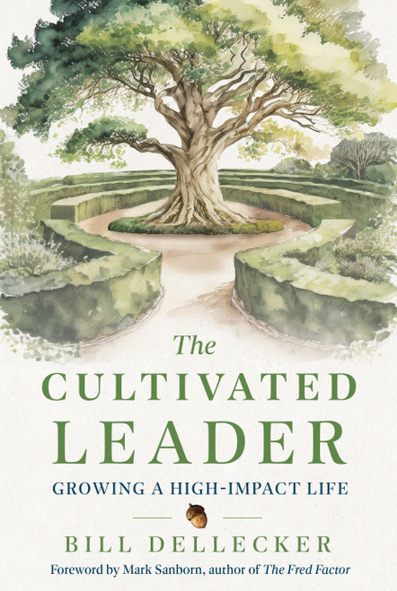 The Cultivated Leader (Growing a High-Impact Life) by Bill Dellecker, 9781639082100