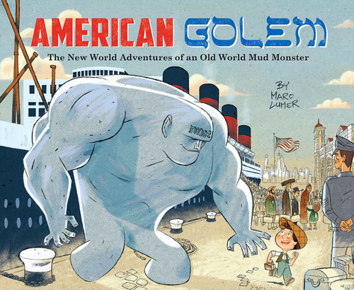 American Golem (The New World Adventures of an Old World Mud Monster) by Marc Lumer, 9781681157573