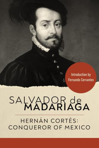 Hernán Cortés (Conqueror of Mexico) by Salvador de Madariaga, Fernando Cervantes, 9781967613489
