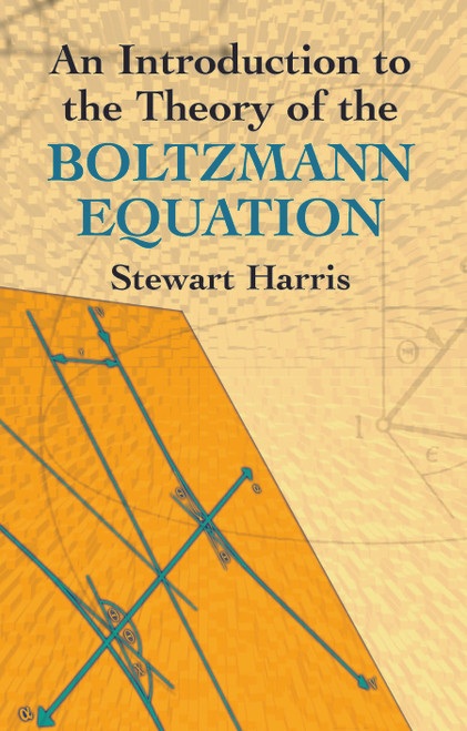 An Introduction to the Theory of the Boltzmann Equation by Stewart Harris, 9780486438313