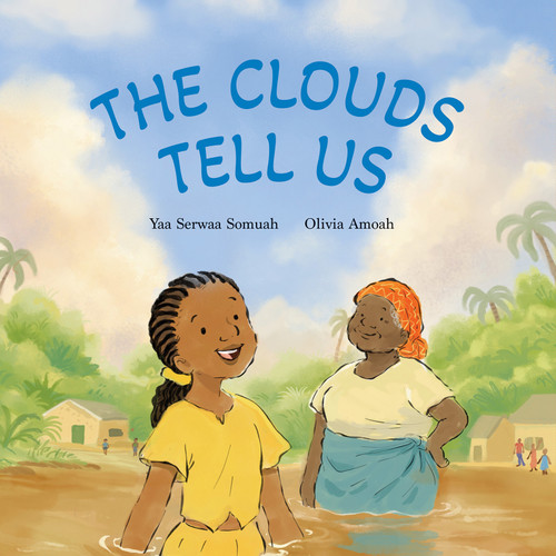 The Clouds Tell Us by Yaa Serwaa Somuah, Olivia Amoah, 9781779460707