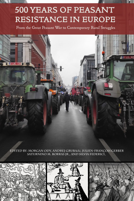 500 Years of Peasant Resistance in Europe (From the Great Peasant War to Contemporary Rural Struggles) by Morgan Ody, Saturnino M. Borras, Jr., Silvia Federici, Julien-François Gerber, Andrej Grubačić, 9798887442341