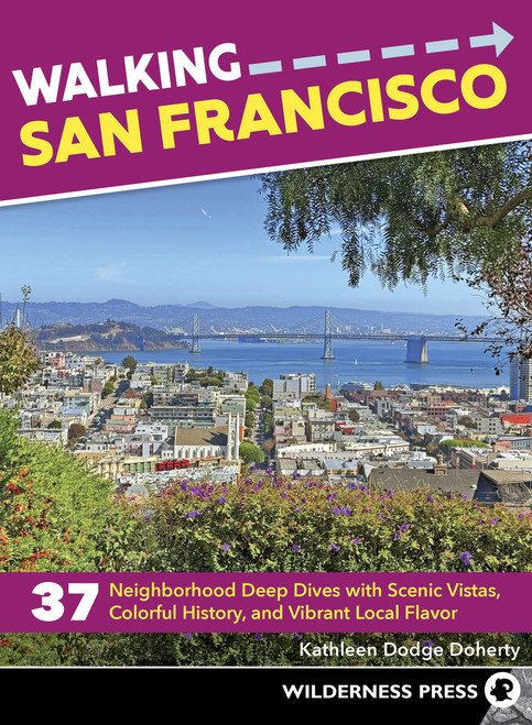 Walking San Francisco (37 Neighborhood Deep Dives with Scenic Vistas, Colorful History, and Vibrant Local Flavor) by Kathleen Dodge Doherty, 9781643591384