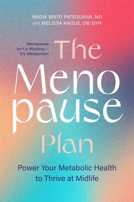 The Menopause Plan (Power Your Metabolic Health to Thrive at Midlife) by Nadia Brito Pateguana, Melissa Hague, 9781778404580