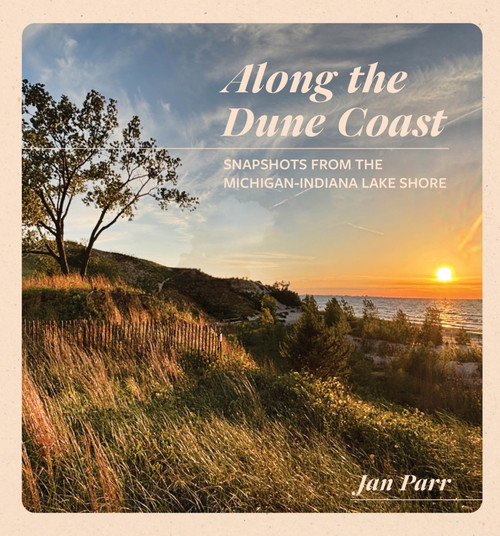 Along the Dune Coast (Snapshots from the Michigan-Indiana Lake Shore) by Jan Parr, 9781572843806