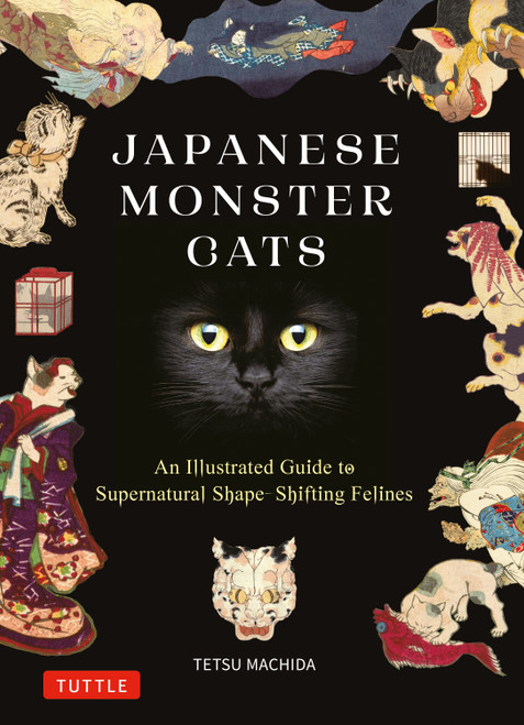 Japanese Monster Cats (An Illustrated Guide to Kaibyo--From Movies and Manga to Woodblock Prints) by Tetsu Machida, 9784805320921