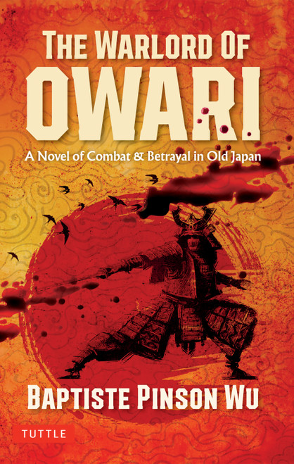 The Warlord of Owari (A Novel of Combat & Betrayal in Old Japan) by Baptiste Pinson Wu, 9784805320723