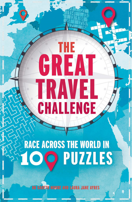 The Great Travel Challenge (Race Across the World in 100 Puzzles) by Gareth Moore, Laura Jayne Ayres, 9781807710514