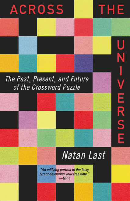 Across the Universe (The Past, Present, and Future of the Crossword Puzzle) by Natan Last, 9780593471104