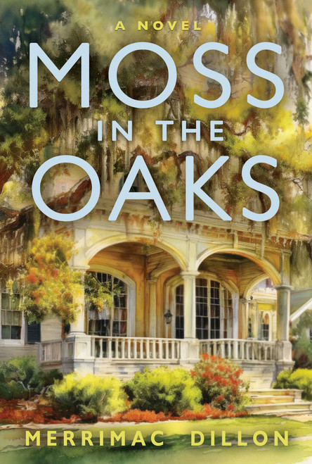 Moss in the Oaks (A Novel) by Merrimac Dillon, 9781637636060
