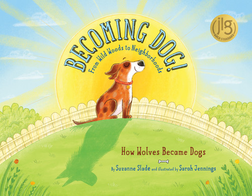 Becoming Dog! From Wild Woods to Neighborhoods (How Wolves Became Dogs) by Suzanne Slade, Sarah Jennings, 9781534113688