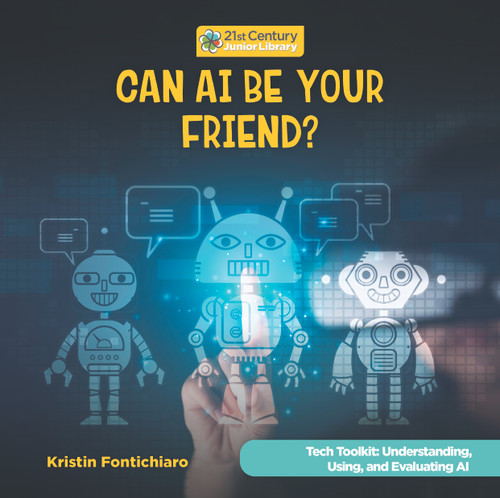 Can AI Be Your Friend? by Kristin Fontichiaro, 9781668988510