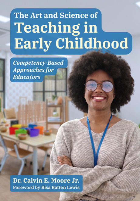 The Art and Science of Teaching in Early Childhood (Competency-Based Approaches for Educators) by Calvin E. Moore, 9781605549019