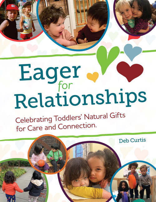 Eager for Relationships (Celebrating Toddlers' Natural Gifts for Care and Connection) by Deb Curtis, 9781605548623