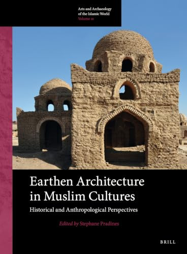 Earthen Architecture in Muslim Cultures (Historical and Anthropological Perspectives) by Stéphane Pradines, 9789004779303