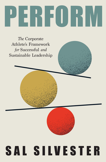 PERFORM (The Corporate Athlete's Framework for Successful and Sustainable Leadership) by Sal Silvester, 9781639082025