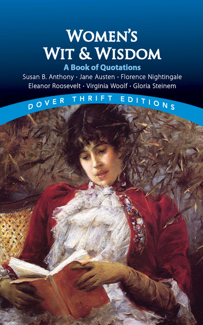 Women's Wit and Wisdom: A Book Of Quotations (Susan B. Anthony, Jane Austen, Florence Nightingale, Eleanor Roosevelt, Virginia Woolf, Gloria Steinem) by Susan L. Rattiner, 9780486411231
