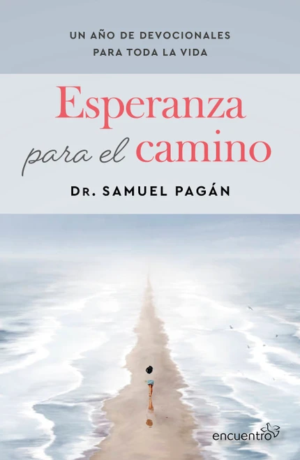 Esperanza para el camino: Un año de devocionales para toda la vida / Hope for the Journey: A Year of Devotions for Life (Spanish Edition) by Samuel Pagán, 9786073949705