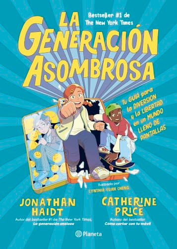 La generación asombrosa: Tu guía para la diversión y la libertad en un mundo lleno de pantallas / The Amazing Generation (Spanish Edition) by Jonathan Haidt, Cynthia Yuan Cheng, Iris Osorio, Catherine Price, 9786073949606