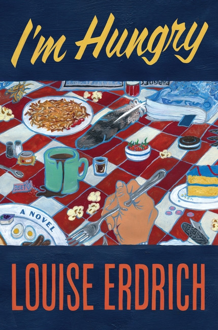 I'm Hungry (A Novel) by Louise Erdrich, 9780063417182