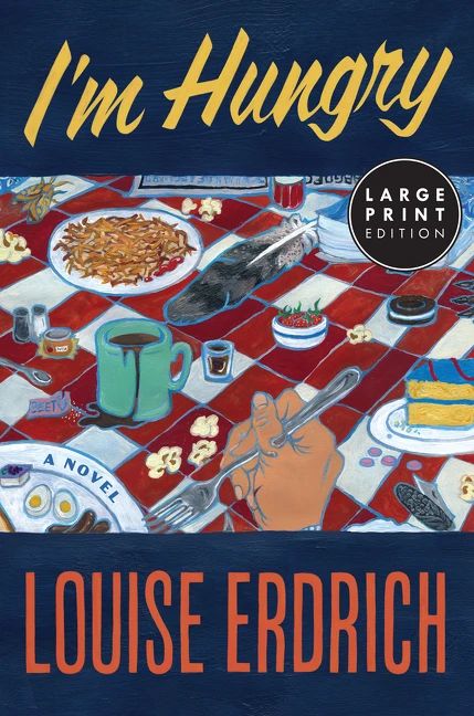 I'm Hungry (A Novel (Large Print)) by Louise Erdrich, 9780063585751