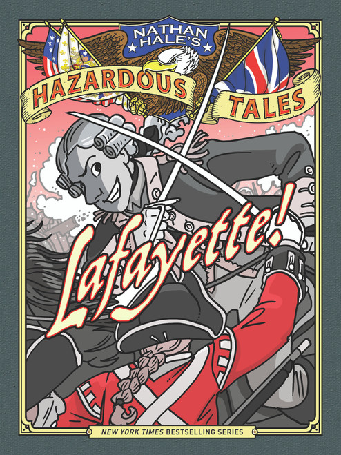 Lafayette! (Nathan Hale's Hazardous Tales #8) (A Revolutionary War Tale) by Nathan Hale, 9781419731488