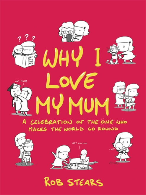 Why I Love My Mum (The perfect Mother's Day gift) by Rob Stears, 9781473660847