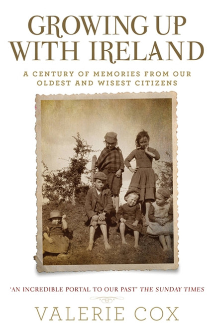 Growing Up with Ireland (A Century of Memories from Our Oldest and Wisest Citizens) by Valerie Cox, 9781529337389